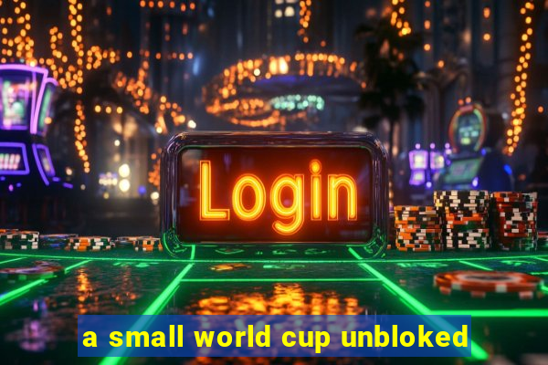 a small world cup unbloked